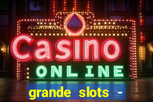 grande slots - jackpot louco