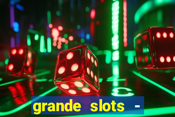 grande slots - jackpot louco