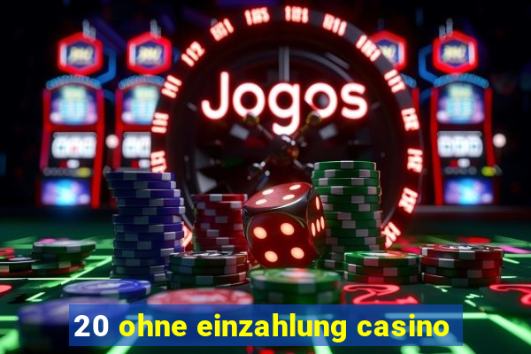 20 ohne einzahlung casino