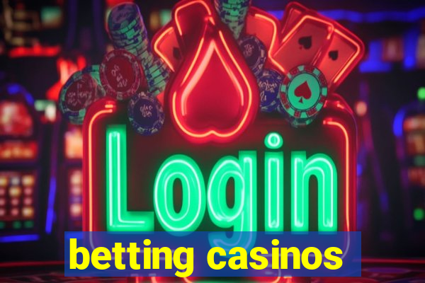 betting casinos