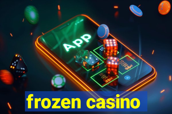 frozen casino