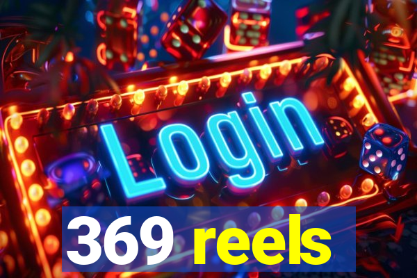 369 reels