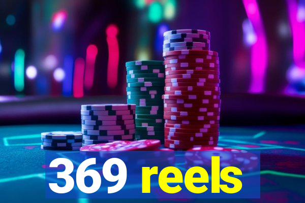 369 reels