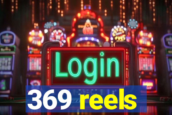 369 reels