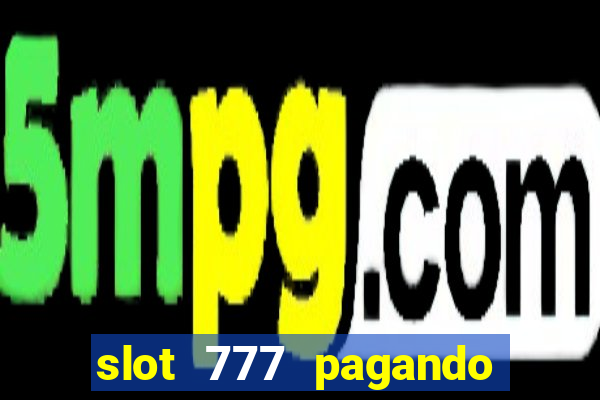 slot 777 pagando no cadastro