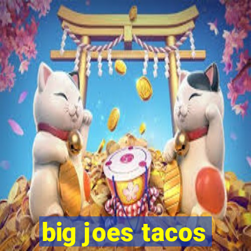 big joes tacos