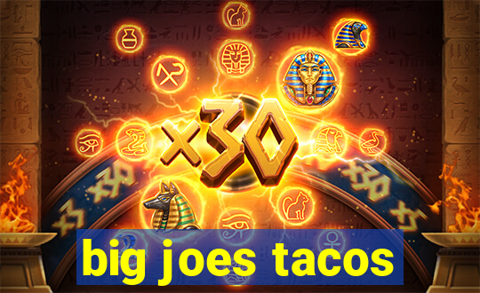 big joes tacos