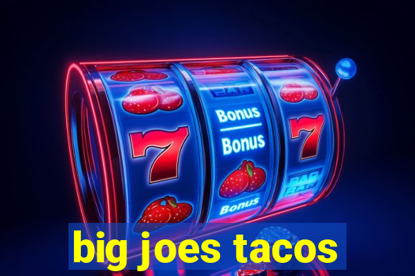 big joes tacos