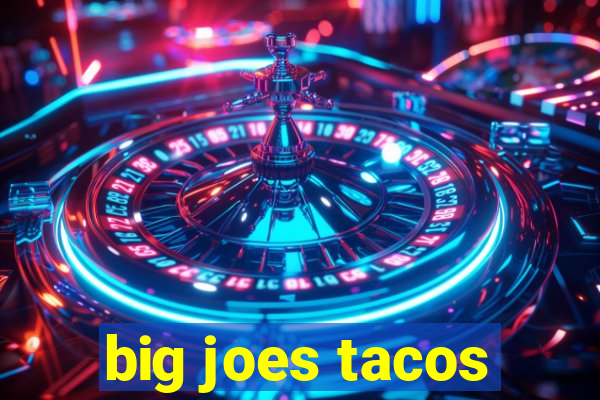 big joes tacos