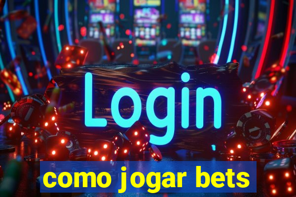 como jogar bets