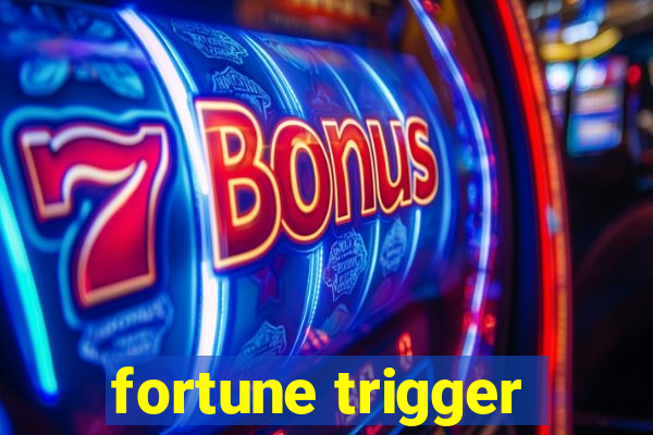 fortune trigger