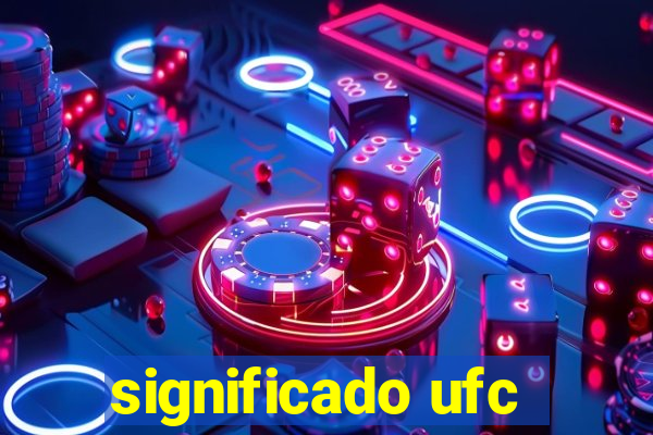 significado ufc