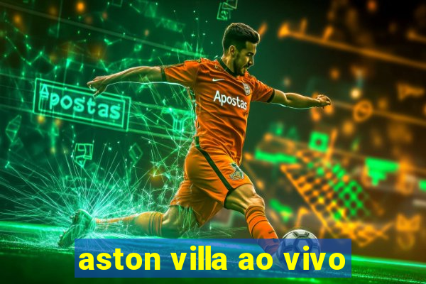 aston villa ao vivo