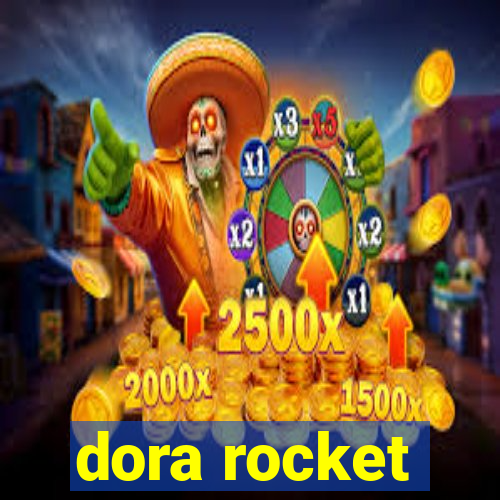 dora rocket