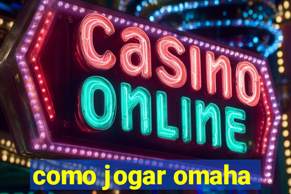 como jogar omaha