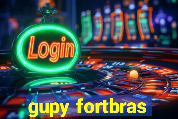 gupy fortbras