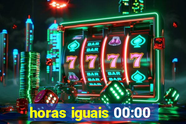 horas iguais 00:00