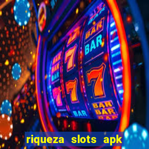 riqueza slots apk dinheiro infinito