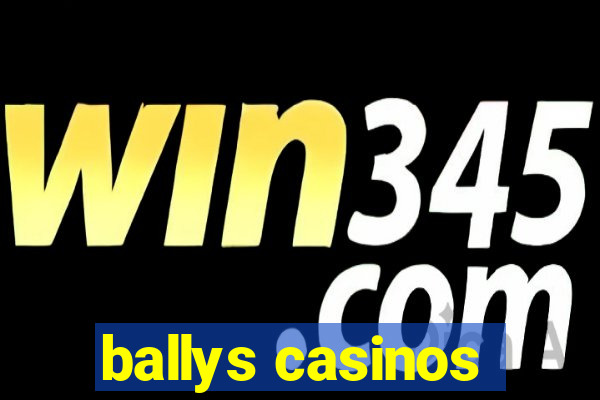 ballys casinos