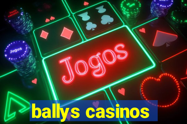 ballys casinos