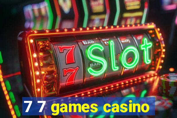 7 7 games casino