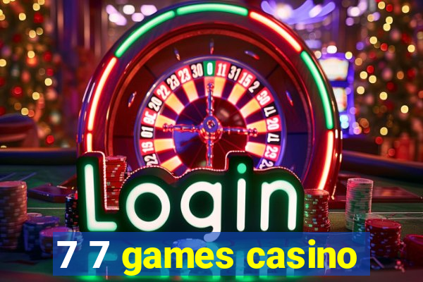 7 7 games casino