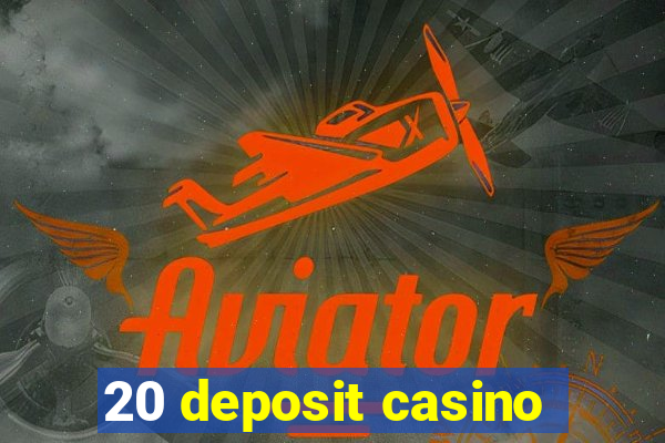 20 deposit casino