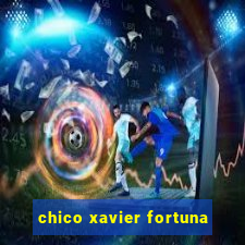 chico xavier fortuna