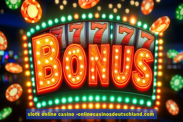 slots online casino -onlinecasinosdeutschland.com