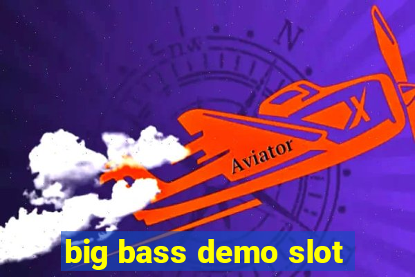 big bass demo slot