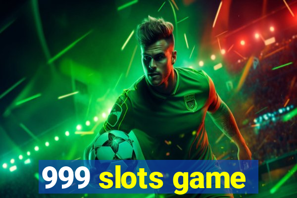 999 slots game