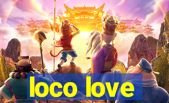 loco love