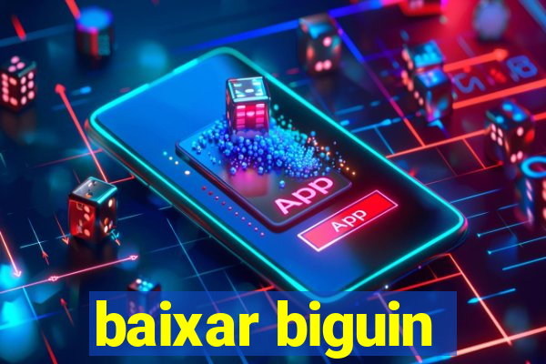 baixar biguin