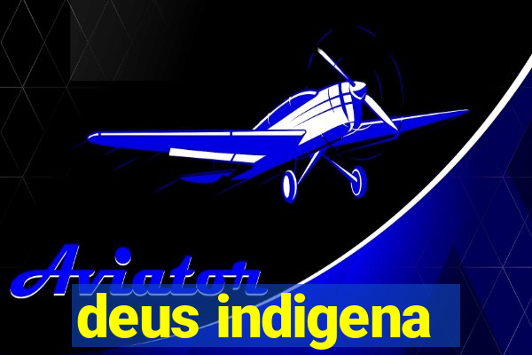 deus indigena