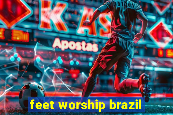 feet worship brazil