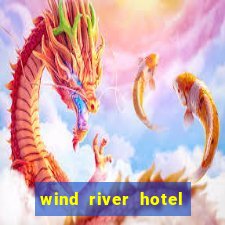 wind river hotel and casino