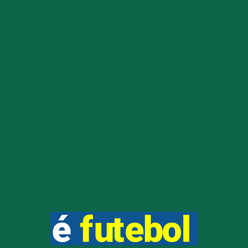 é futebol