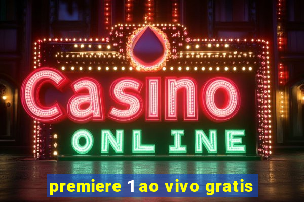 premiere 1 ao vivo gratis