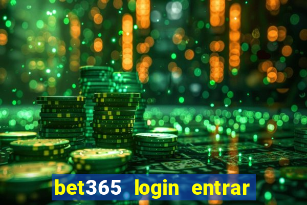 bet365 login entrar agora direto