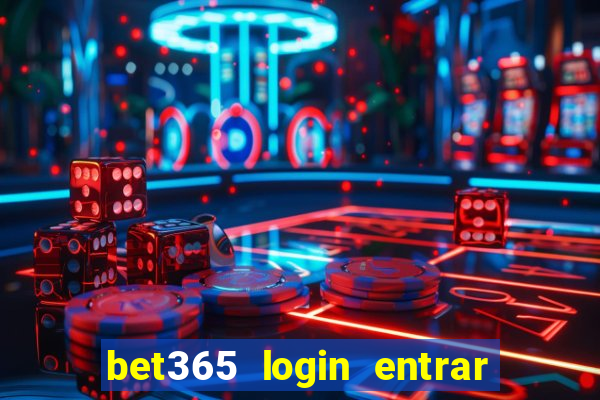 bet365 login entrar agora direto