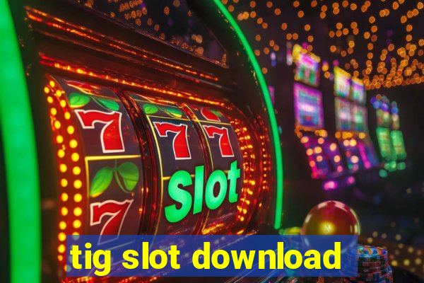 tig slot download