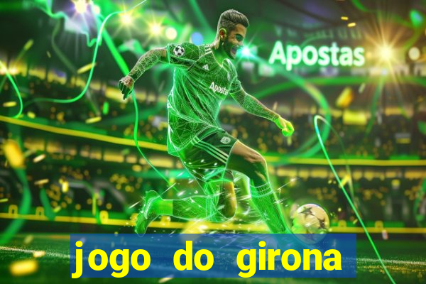 jogo do girona onde assistir