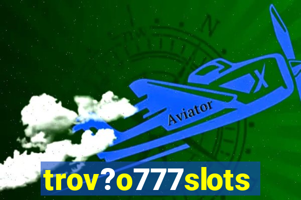 trov?o777slots