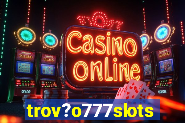 trov?o777slots