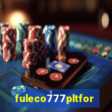 fuleco777pltfor