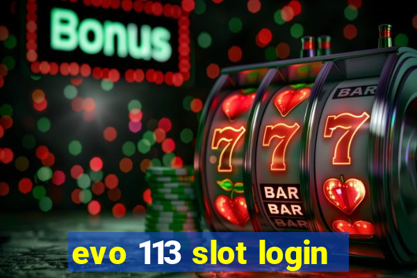 evo 113 slot login