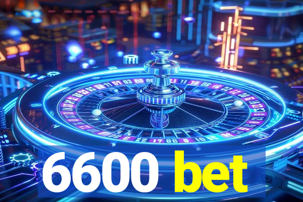 6600 bet