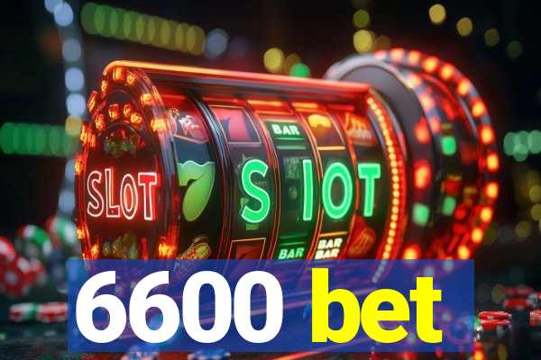 6600 bet