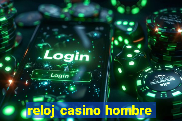 reloj casino hombre