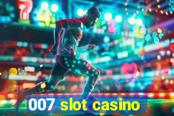 007 slot casino